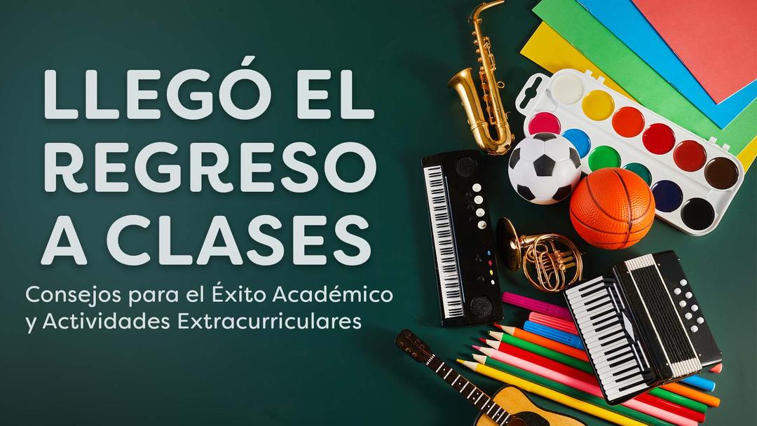 Llegó el regreso a Clases: Consejos para el Éxito Académico y Actividades Extracurriculares