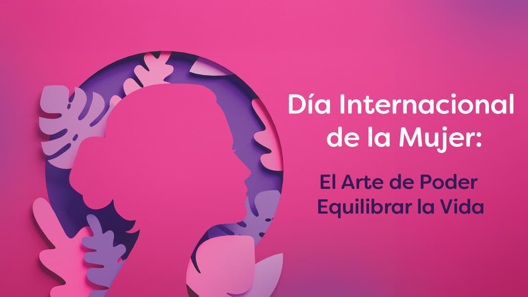 Día Internacional de la Mujer: El Arte de Poder Equilibrar la Vida