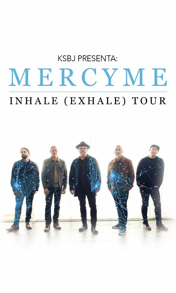 KSBJ Presents: MERCYME "THE INHALE (EXHALE) TOUR" with Rend Collective and Andrew Ripp