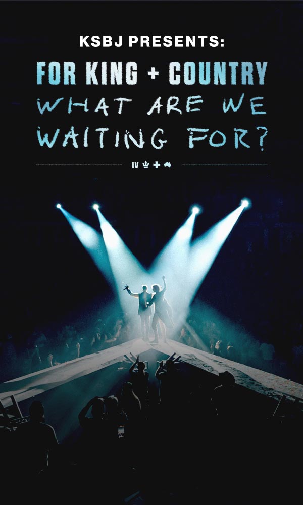 KSBJ Presents: FOR KING + COUNTRY’s ‘What Are We Waiting For?’ The Tour