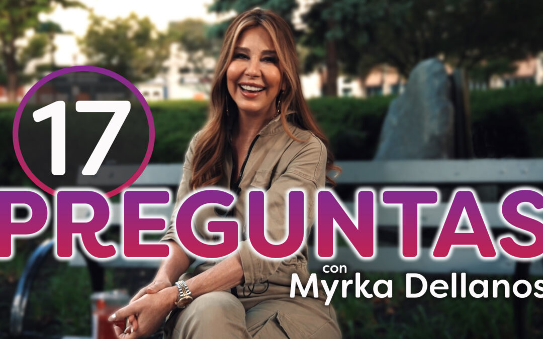 17 Preguntas con Myrka Dellanos